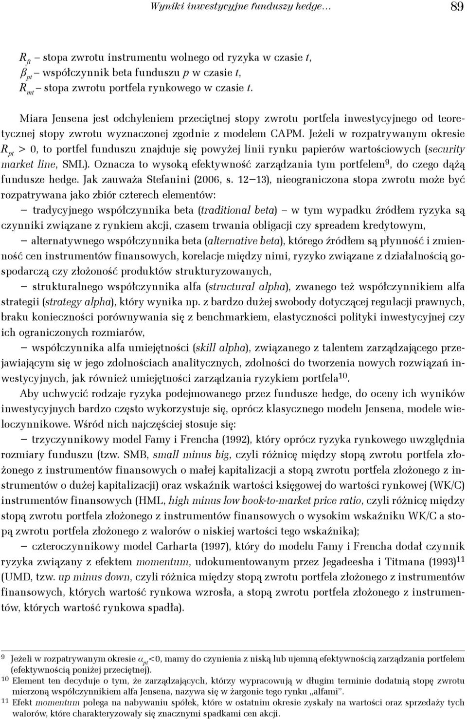Jeżeli w rozparywanym okresie > 0, o porfel funduszu znajduje się powyżej linii rynku papierów warościowych (securiy marke line, SML).