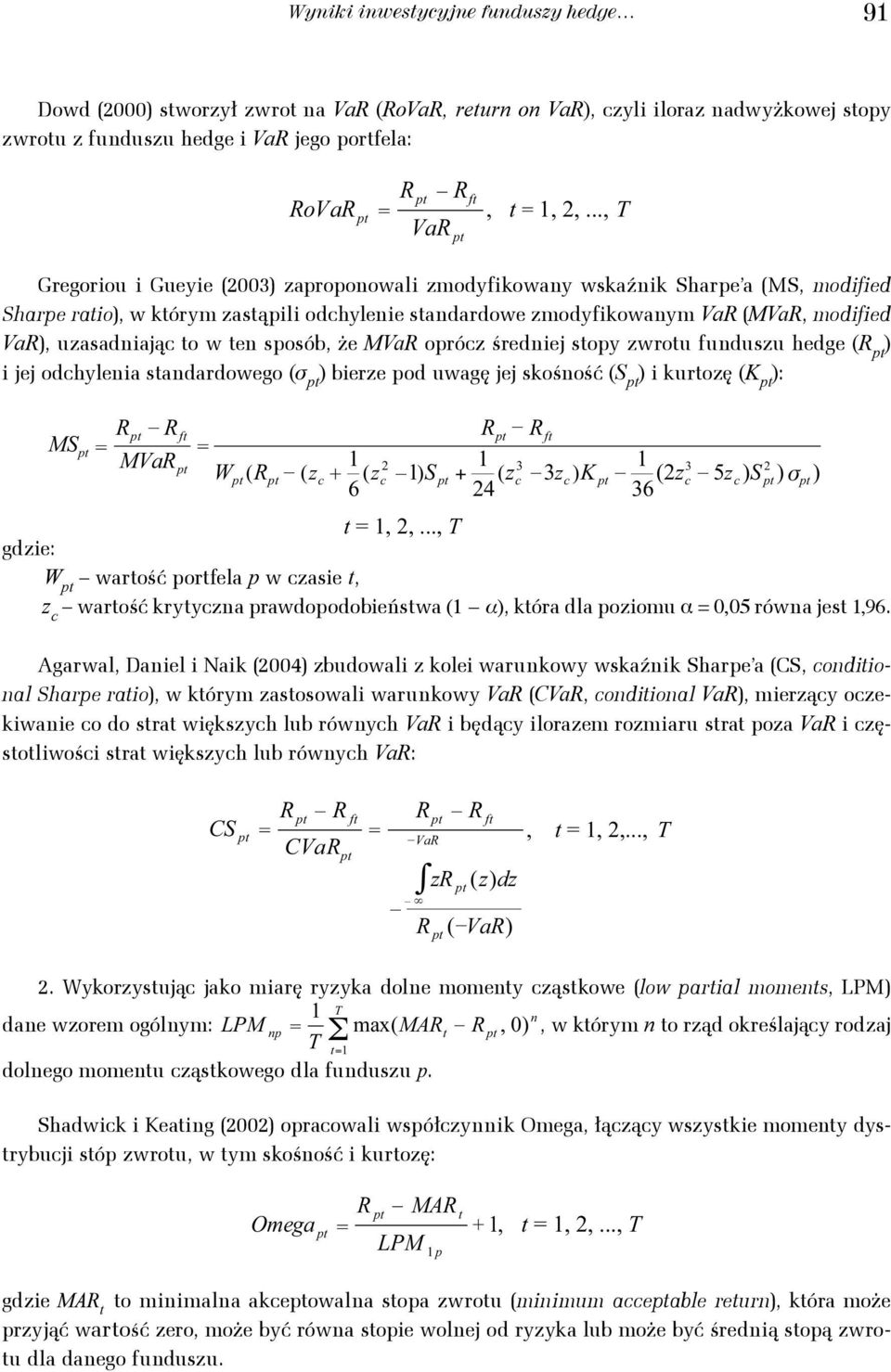 .., α f > 0 Va β Gregoriou i Gueyie (003) zaproponowali zmodyfikowany _ wskaźnik Sharpe a (MS, modified f MA Sharpe S raio), = w kórym, = f zasąpili,,.