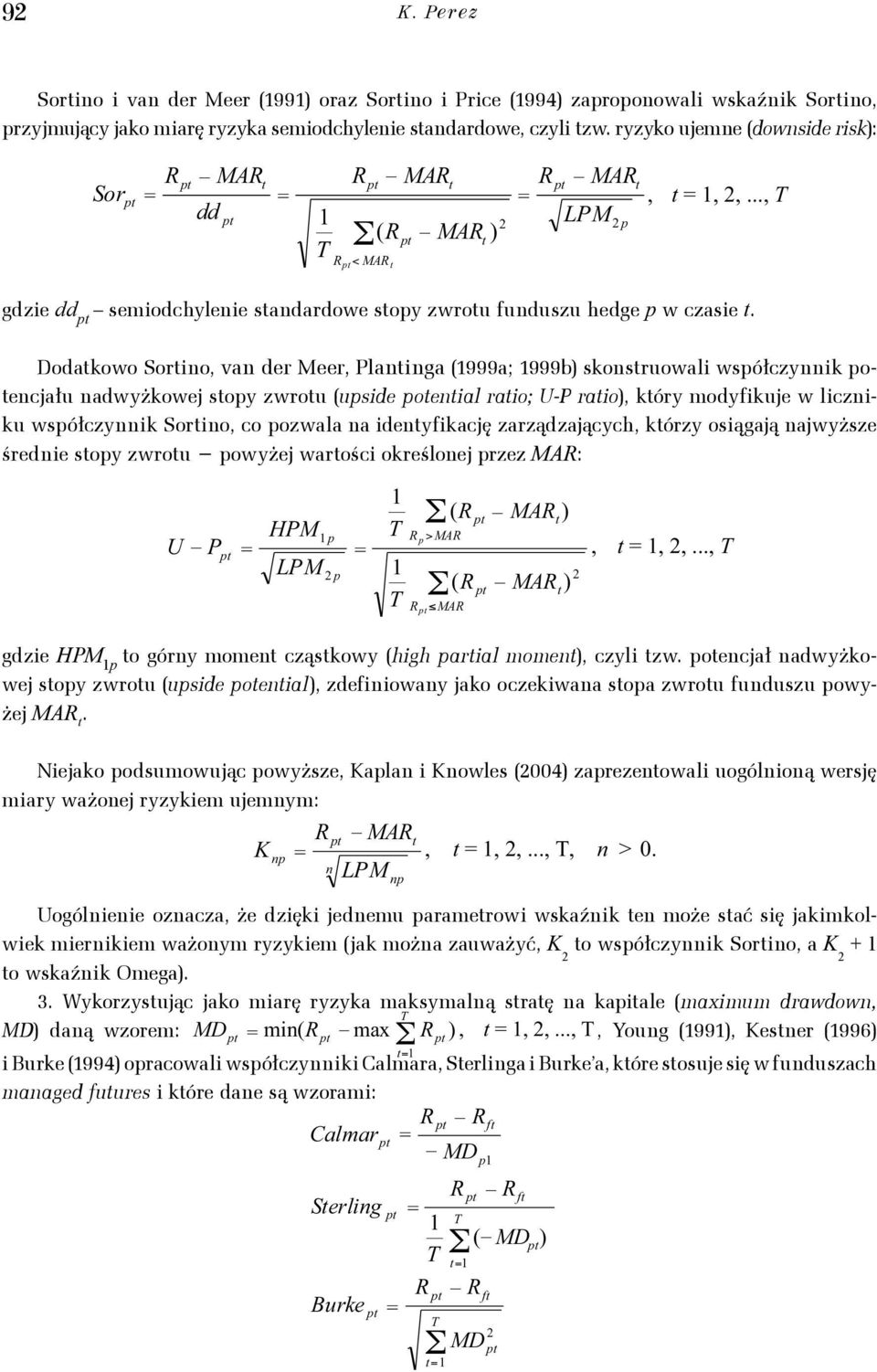 0) przyjmujący jako miarę Σ, α) = ryzyka = semiodchylenie ( α) f sandardowe, f = czyli,, zw...., ryzyko ujemne f (downside f CS risk): = MS =, =,,.