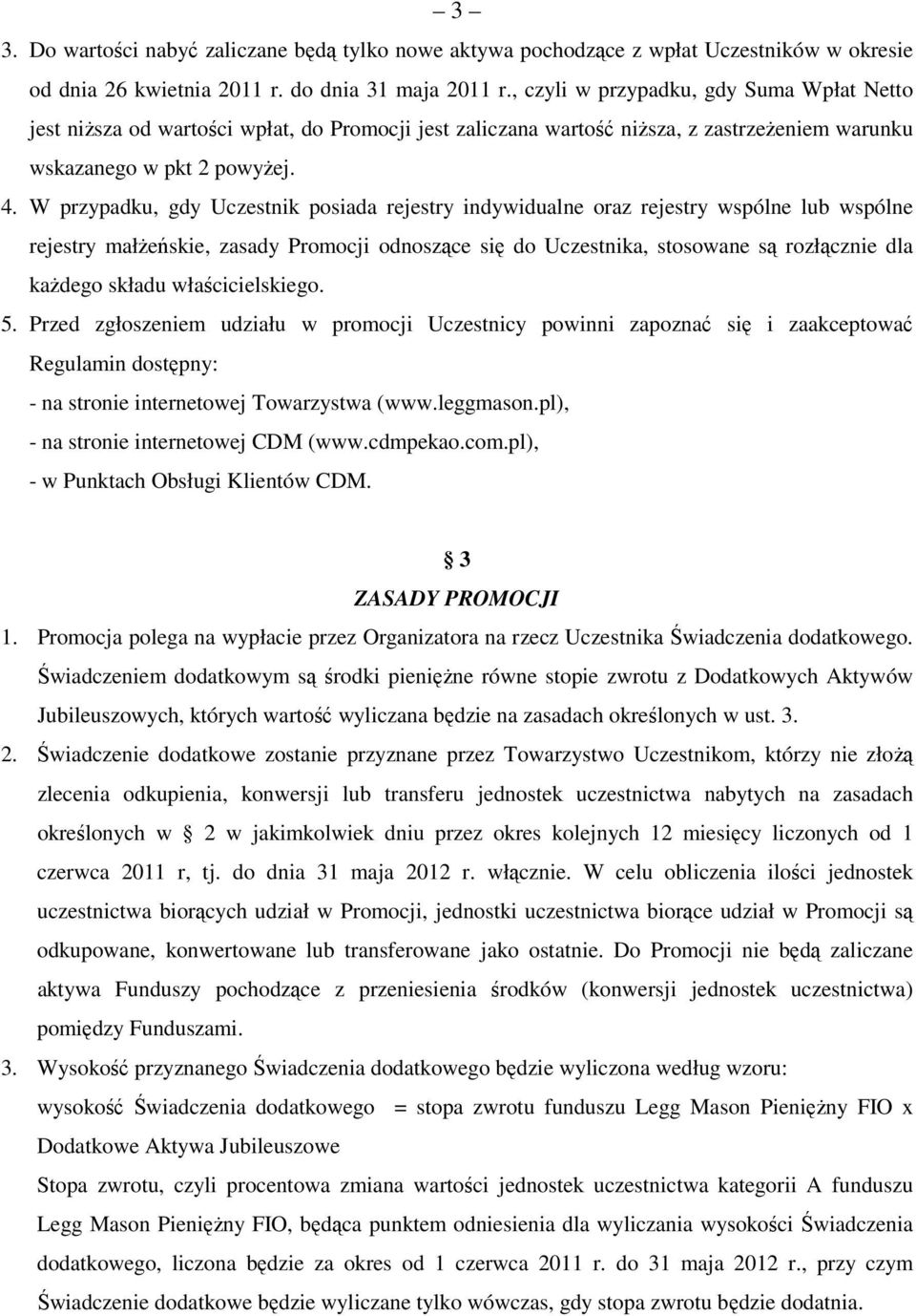 W przypadku, gdy Uczestnik posiada rejestry indywidualne oraz rejestry wspólne lub wspólne rejestry małżeńskie, zasady Promocji odnoszące się do Uczestnika, stosowane są rozłącznie dla każdego składu