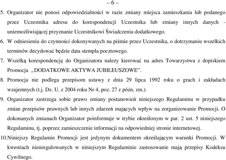 Wszelką korespondencję do Organizatora należy kierować na adres Towarzystwa z dopiskiem Promocja DODATKOWE AKTYWA JUBILEUSZOWE. 8.