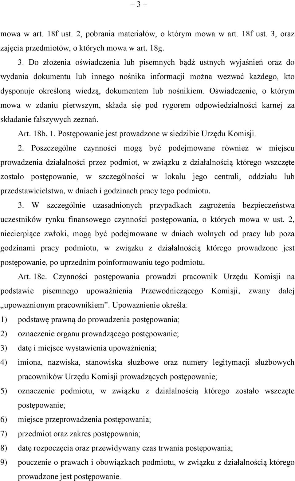 Do złożenia oświadczenia lub pisemnych bądź ustnych wyjaśnień oraz do wydania dokumentu lub innego nośnika informacji można wezwać każdego, kto dysponuje określoną wiedzą, dokumentem lub nośnikiem.