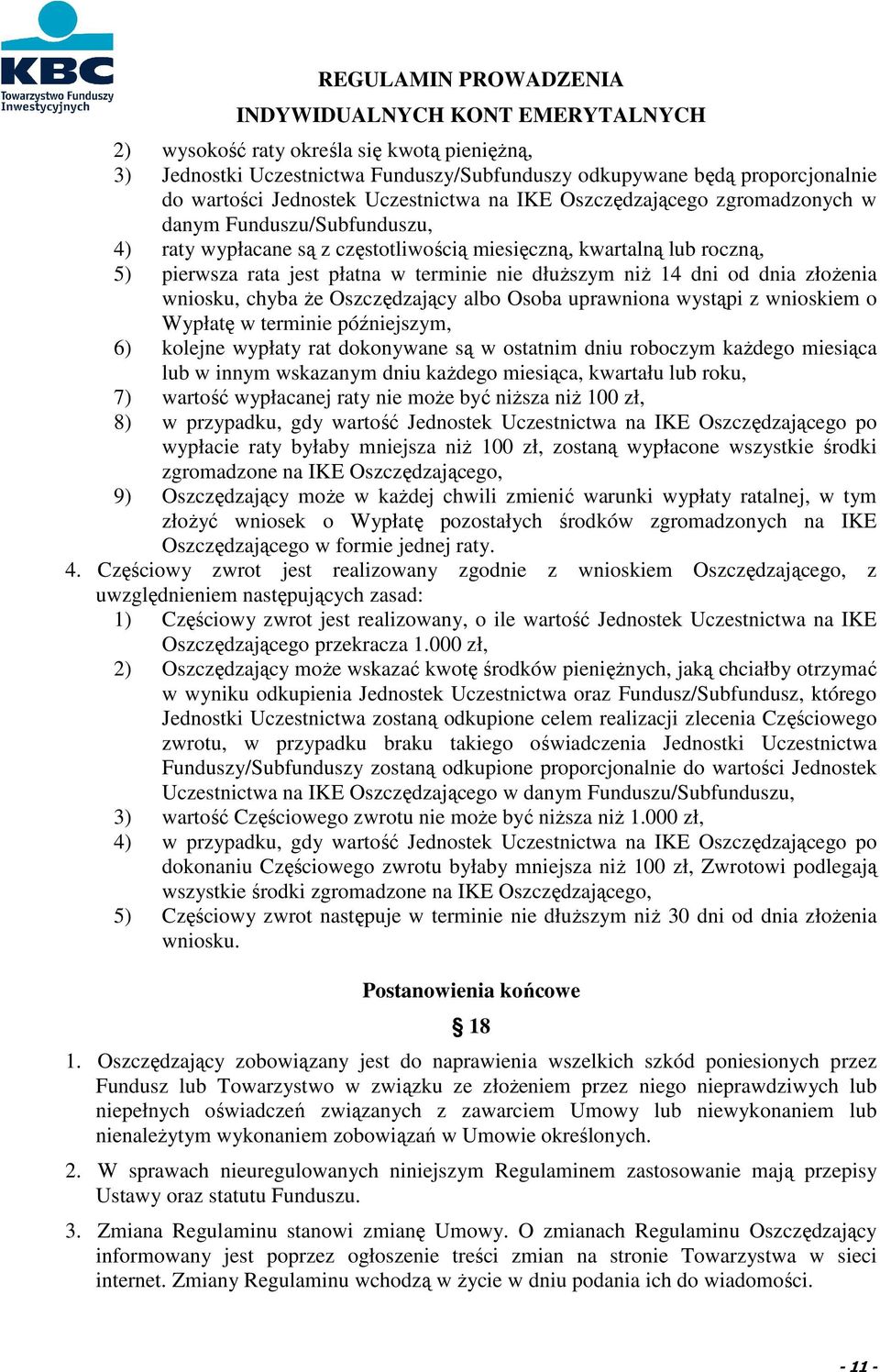 Oszczędzający albo Osoba uprawniona wystąpi z wnioskiem o Wypłatę w terminie późniejszym, 6) kolejne wypłaty rat dokonywane są w ostatnim dniu roboczym każdego miesiąca lub w innym wskazanym dniu