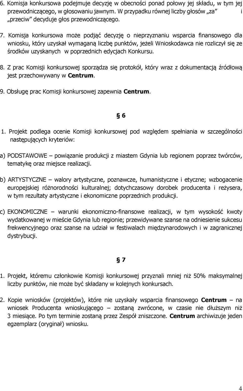 Komisja konkursowa może podjąć decyzję o nieprzyznaniu wsparcia finansowego dla wniosku, który uzyskał wymaganą liczbę punktów, jeżeli Wnioskodawca nie rozliczył się ze środków uzyskanych w