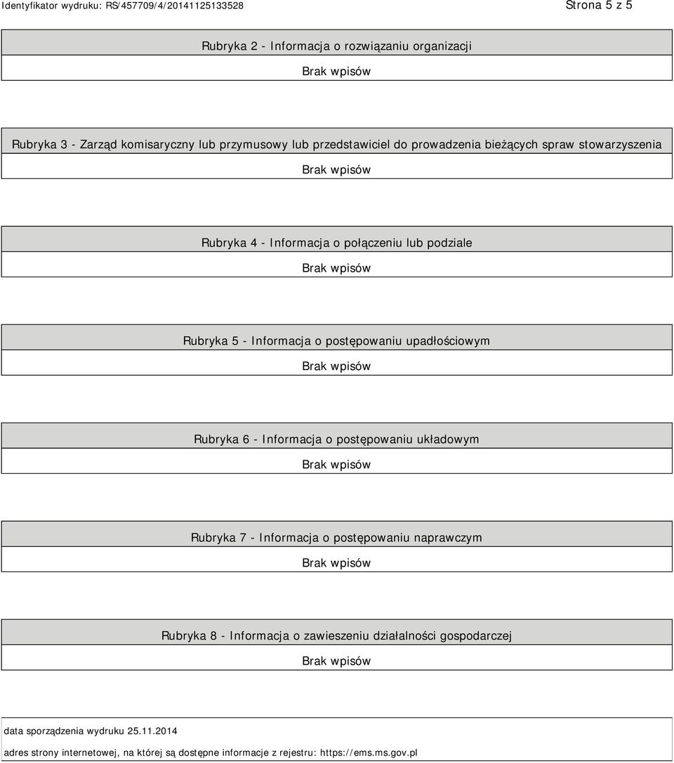 upadłościowym Rubryka 6 - Informacja o postępowaniu układowym Rubryka 7 - Informacja o postępowaniu naprawczym Rubryka 8 - Informacja o