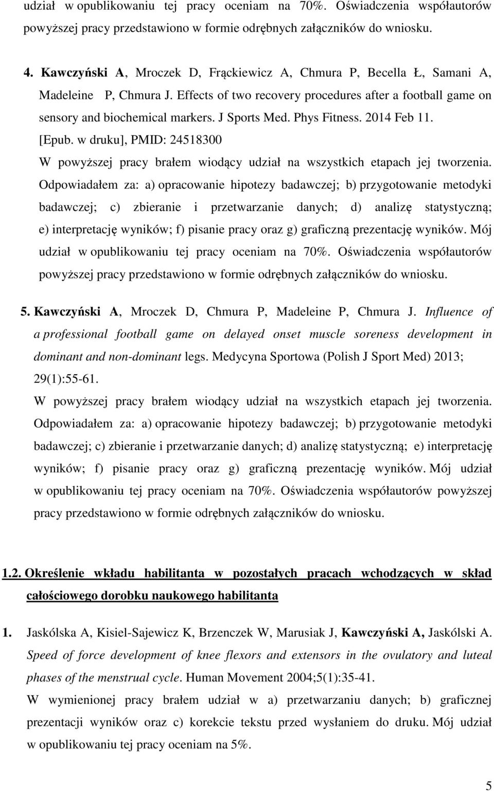 Phys Fitness. 2014 Feb 11. [Epub. w druku], PMID: 24518300 W powyższej pracy brałem wiodący udział na wszystkich etapach jej tworzenia.