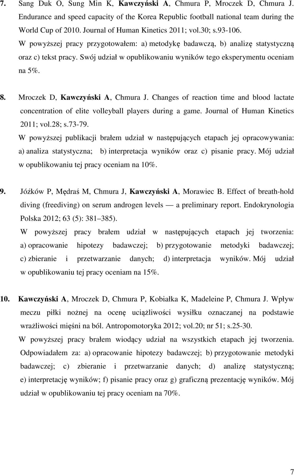 Swój udział w opublikowaniu wyników tego eksperymentu oceniam na 5%. 8. Mroczek D, Kawczyński A, Chmura J.