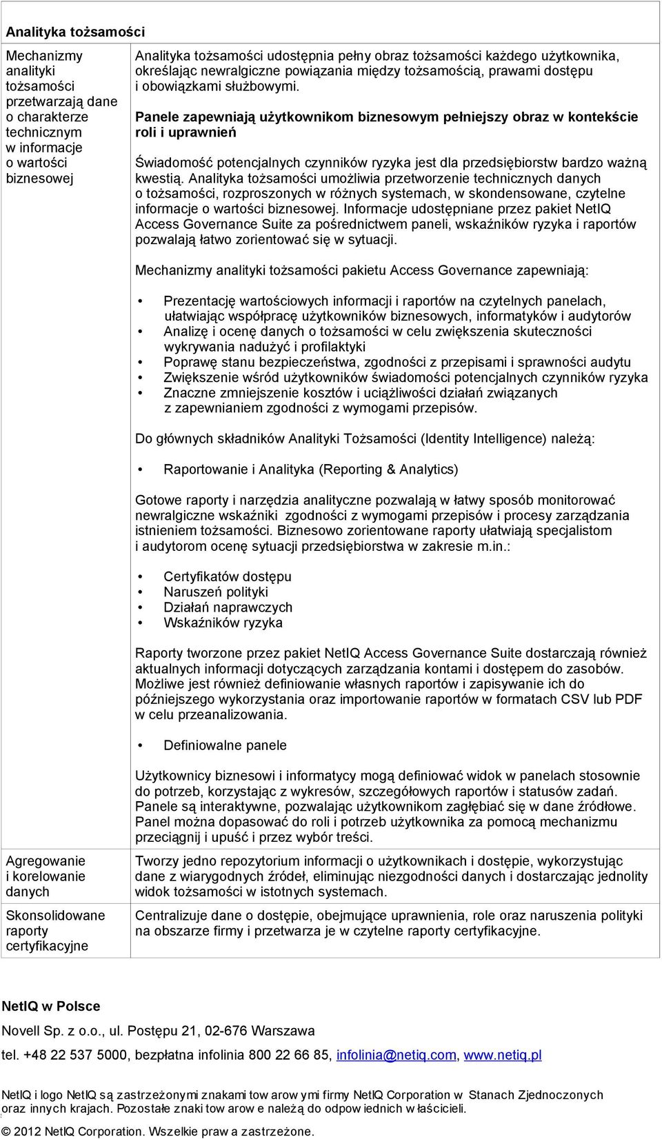 Panele zapewniają użytkownikom biznesowym pełniejszy obraz w kontekście roli i uprawnień Świadomość potencjalnych czynników ryzyka jest dla przedsiębiorstw bardzo ważną kwestią.