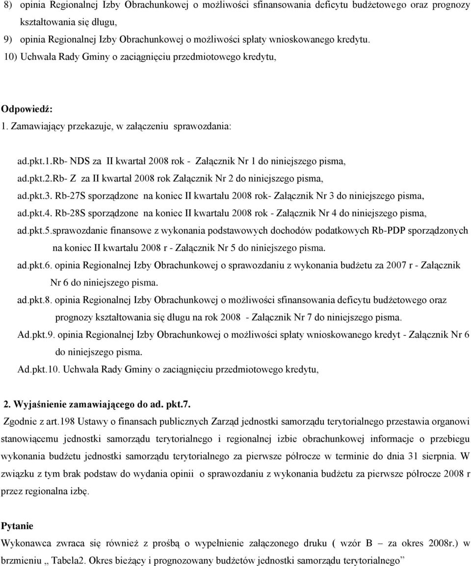 pkt.2.rb- Z za II kwartał 2008 rok Załącznik Nr 2 do niniejszego pisma, ad.pkt.3. Rb-27S sporządzone na koniec II ok- Załącznik Nr 3 do niniejszego pisma, ad.pkt.4.