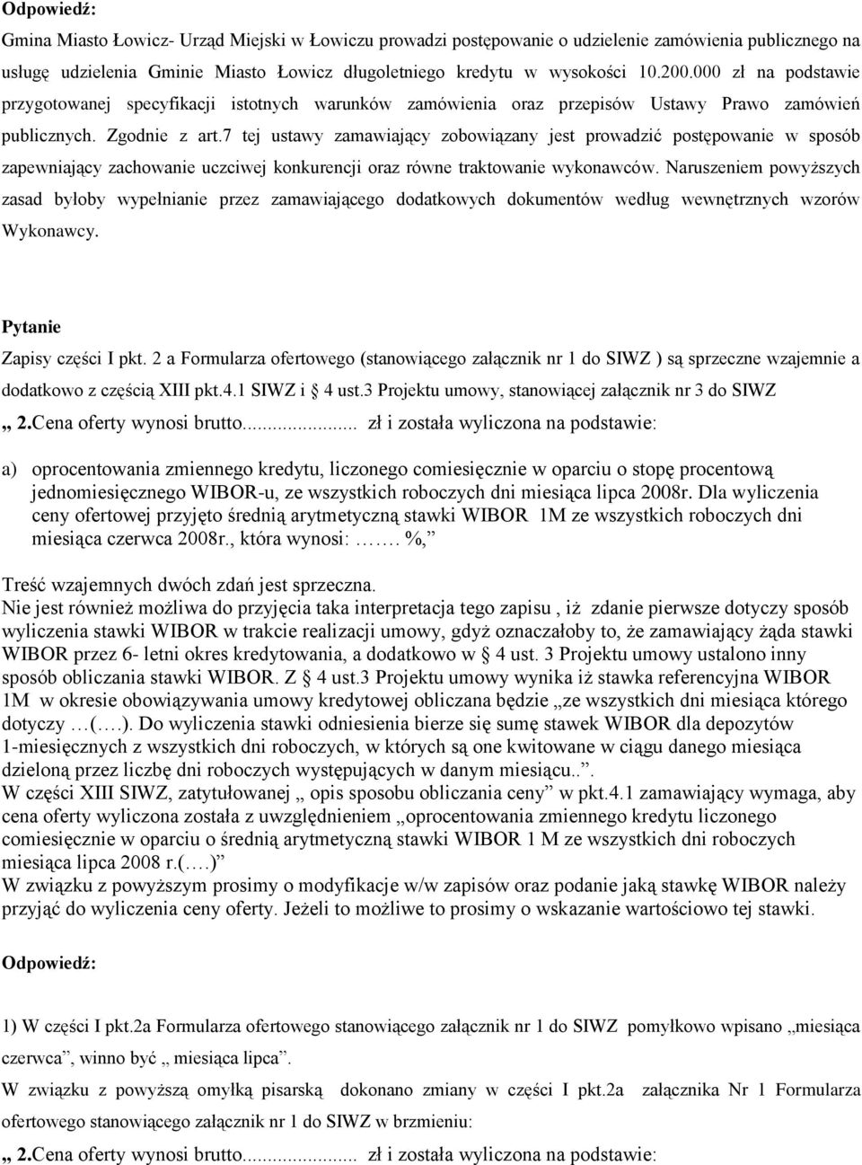 7 tej ustawy zamawiający zobowiązany jest prowadzić postępowanie w sposób zapewniający zachowanie uczciwej konkurencji oraz równe traktowanie wykonawców.