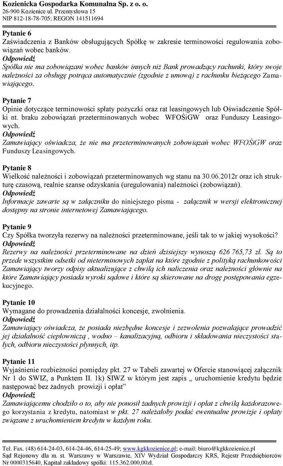 Pytanie 7 Opinie dotyczące terminowości spłaty pożyczki oraz rat leasingowych lub Oświadczenie Spółki nt. braku zobowiązań przeterminowanych wobec WFOŚiGW oraz Funduszy Leasingowych.
