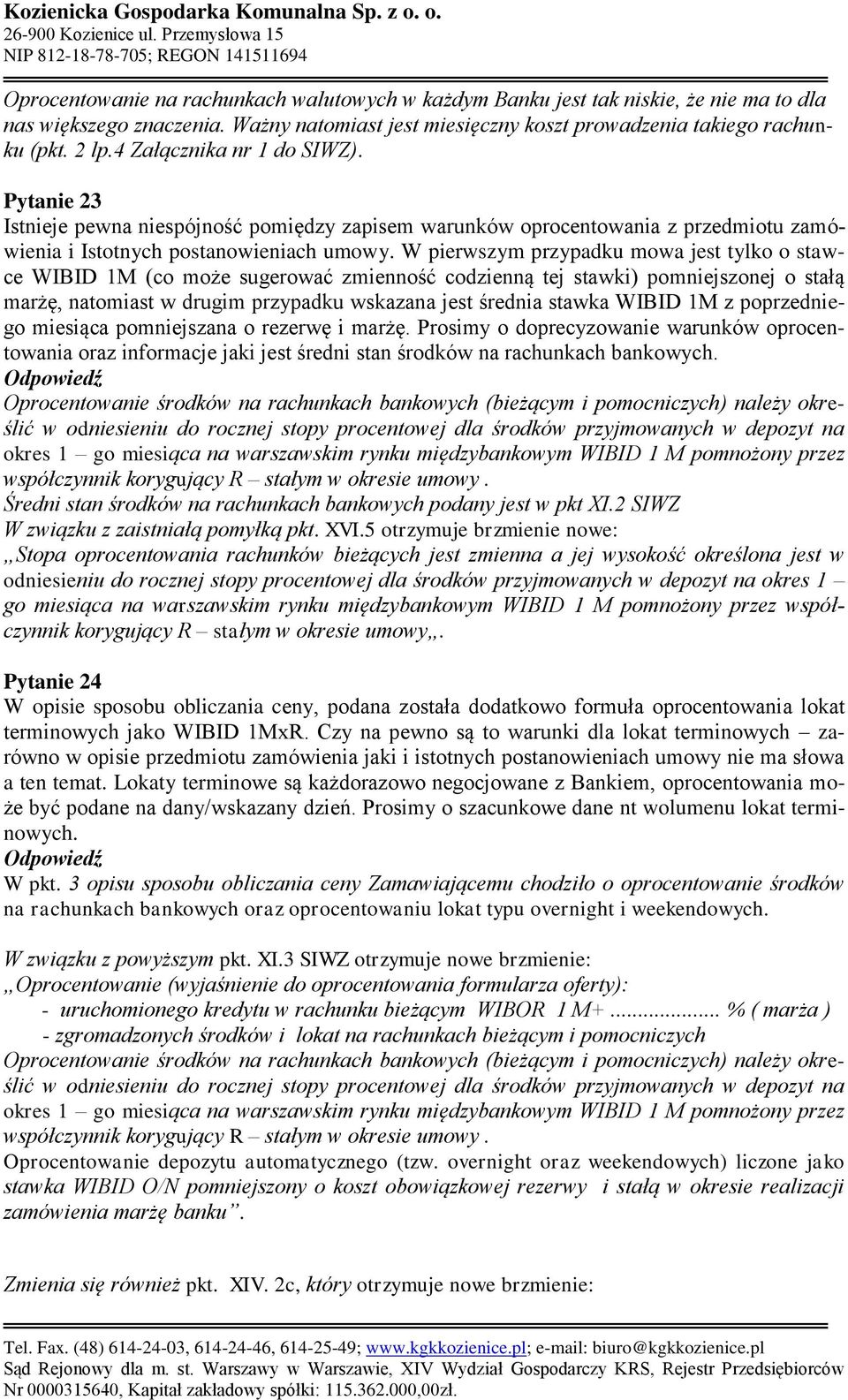 W pierwszym przypadku mowa jest tylko o stawce WIBID 1M (co może sugerować zmienność codzienną tej stawki) pomniejszonej o stałą marżę, natomiast w drugim przypadku wskazana jest średnia stawka WIBID