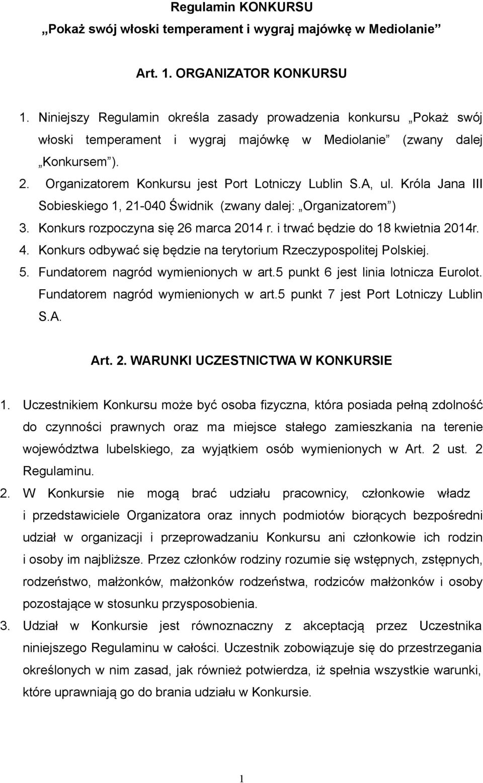 A, ul. Króla Jana III Sobieskiego 1, 21-040 Świdnik (zwany dalej: Organizatorem ) 3. Konkurs rozpoczyna się 26 marca 2014 r. i trwać będzie do 18 kwietnia 2014r. 4.