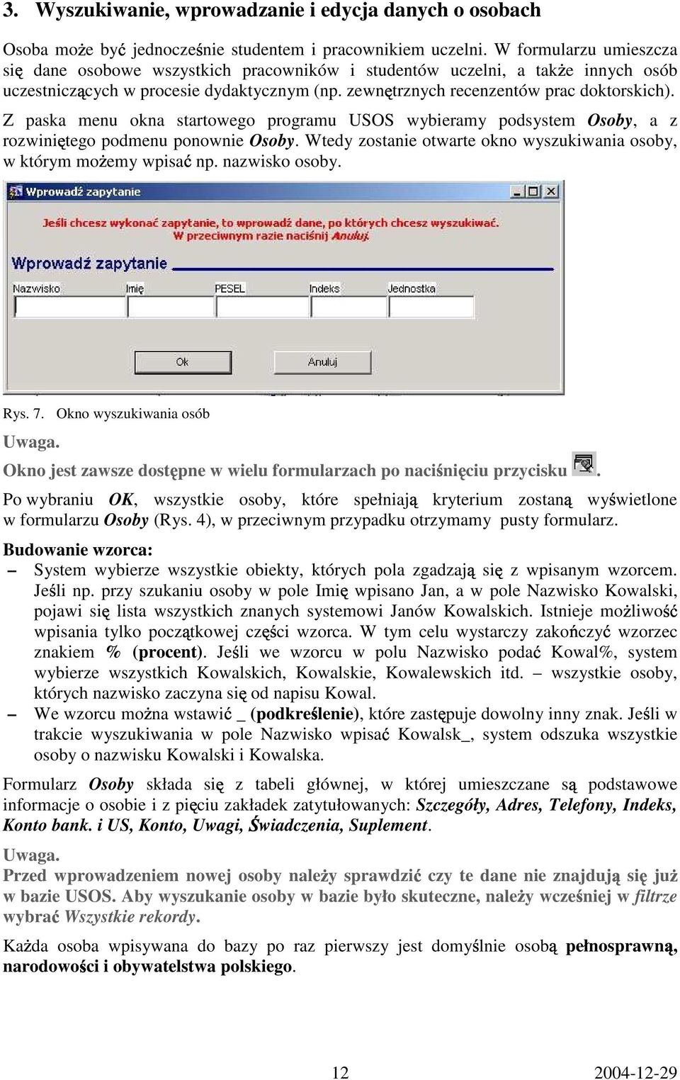 Z paska menu okna startowego programu USOS wybieramy podsystem Osoby, a z rozwini tego podmenu ponownie Osoby. Wtedy zostanie otwarte okno wyszukiwania osoby, w którym mo emy wpisa np. nazwisko osoby.