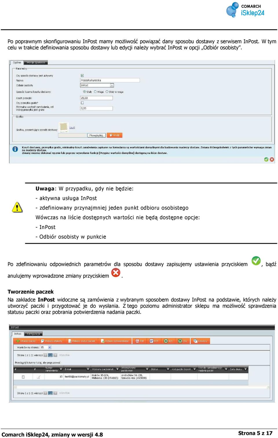 Uwaga: W przypadku, gdy nie będzie: - aktywna usługa InPost - zdefiniowany przynajmniej jeden punkt odbioru osobistego Wówczas na liście dostępnych wartości nie będą dostępne opcje: - InPost - Odbiór