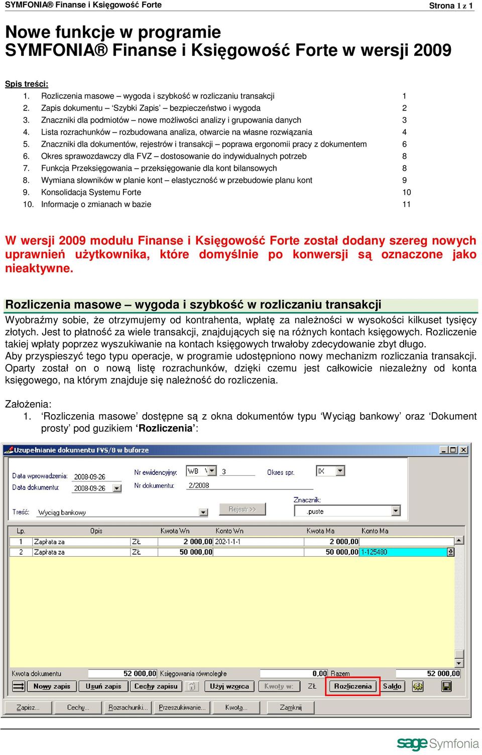 Lista rozrachunków rozbudowana analiza, otwarcie na własne rozwiązania 4 5. Znaczniki dla dokumentów, rejestrów i transakcji poprawa ergonomii pracy z dokumentem 6 6.