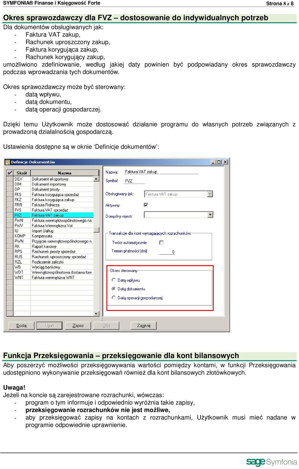 Okres sprawozdawczy moŝe być sterowany: - datą wpływu, - datą dokumentu, - datą operacji gospodarczej.