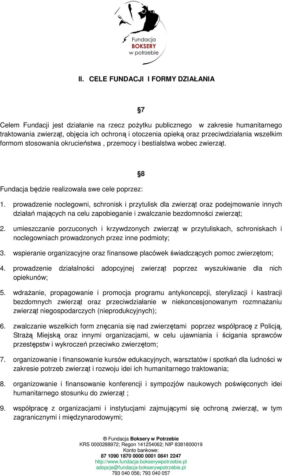prowadzenie noclegowni, schronisk i przytulisk dla zwierząt oraz podejmowanie innych działań mających na celu zapobieganie i zwalczanie bezdomności zwierząt; 2.