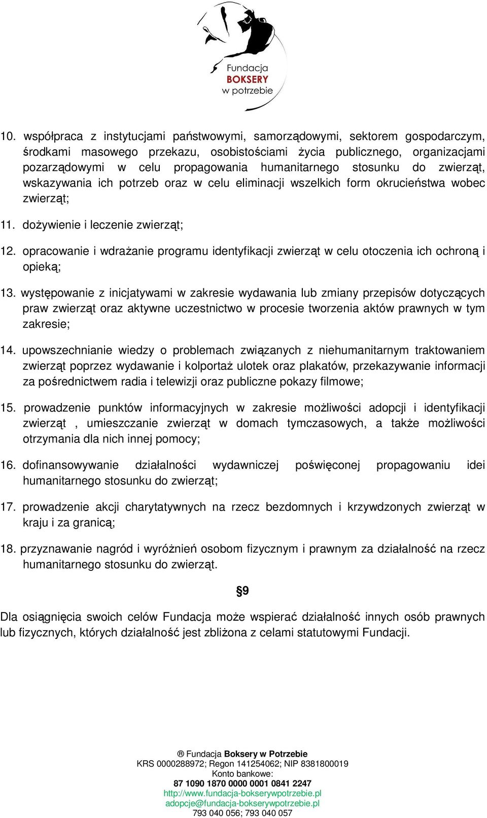 opracowanie i wdraŝanie programu identyfikacji zwierząt w celu otoczenia ich ochroną i opieką; 13.