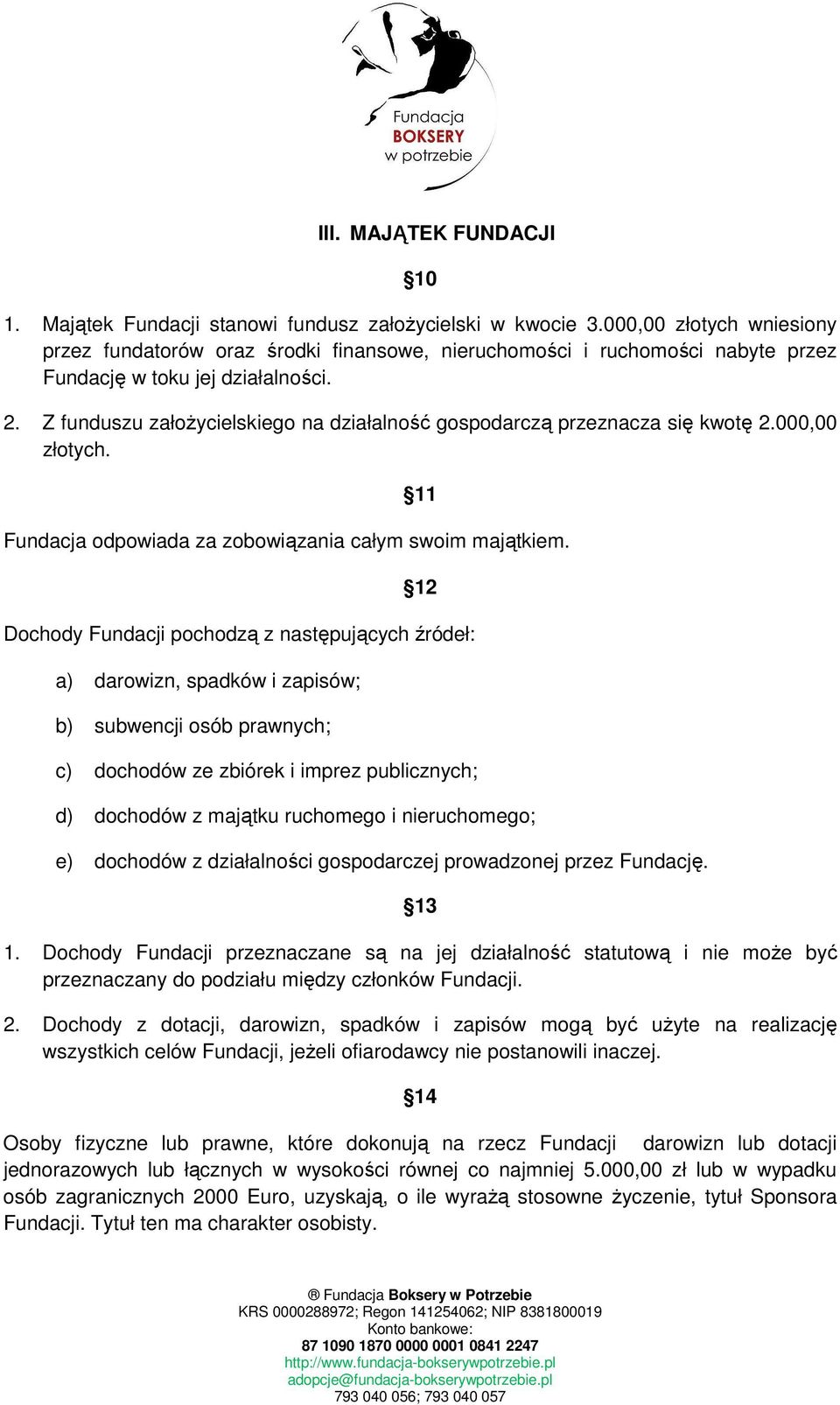 Z funduszu załoŝycielskiego na działalność gospodarczą przeznacza się kwotę 2.000,00 złotych. 11 Fundacja odpowiada za zobowiązania całym swoim majątkiem.