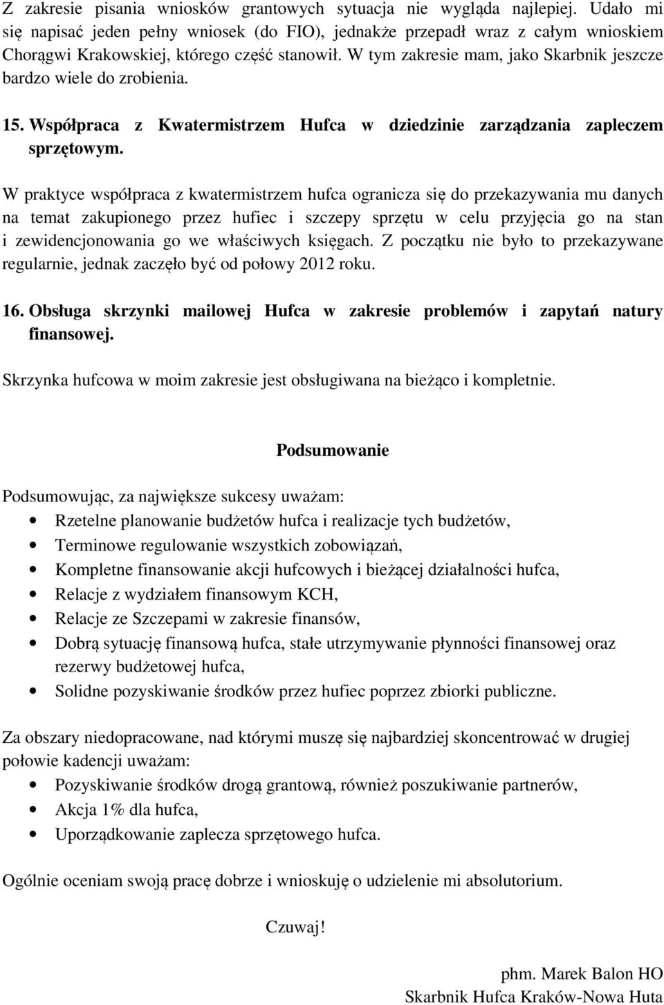 W praktyce współpraca z kwatermstrzem hufca ograncza sę do przekazywana mu danych na temat zakuponego przez hufec szczepy sprzętu w celu przyjęca go na stan zewdencjonowana go we właścwych ksęgach.