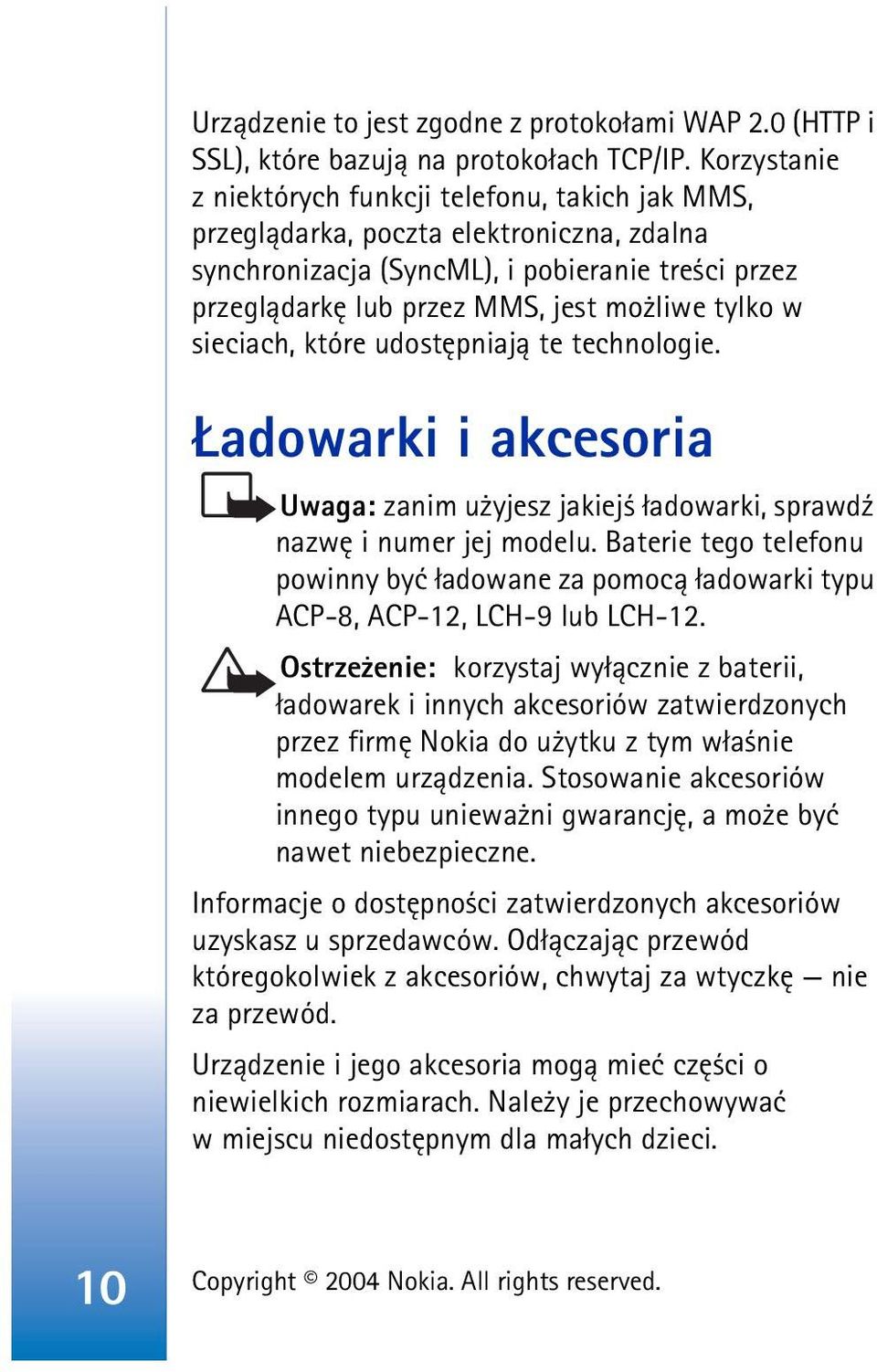 w sieciach, które udostêpniaj± te technologie. adowarki i akcesoria Uwaga: zanim u yjesz jakiej ³adowarki, sprawd¼ nazwê i numer jej modelu.