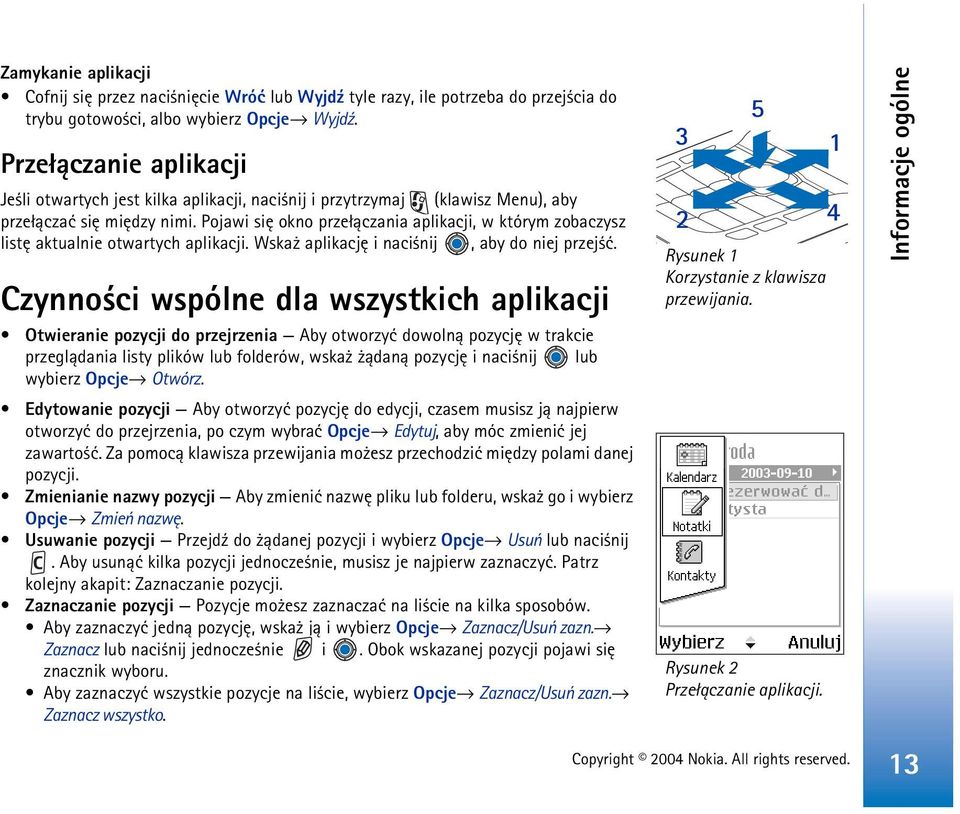 Pojawi siê okno prze³±czania aplikacji, w którym zobaczysz listê aktualnie otwartych aplikacji. Wska aplikacjê i naci nij, aby do niej przej æ.