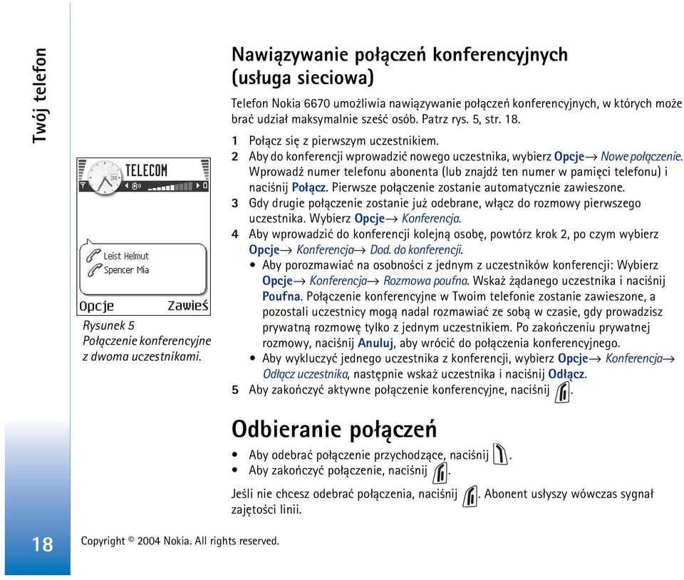 1 Po³±cz siê z pierwszym uczestnikiem. 2 Aby do konferencji wprowadziæ nowego uczestnika, wybierz Opcje Nowe po³±czenie.