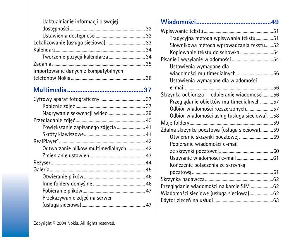 .. 40 Powiêkszanie zapisanego zdjêcia... 41 Skróty klawiszowe... 41 RealPlayer... 42 Odtwarzanie plików multimedialnych... 42 Zmienianie ustawieñ... 43 Re yser... 44 Galeria... 45 Otwieranie plików.