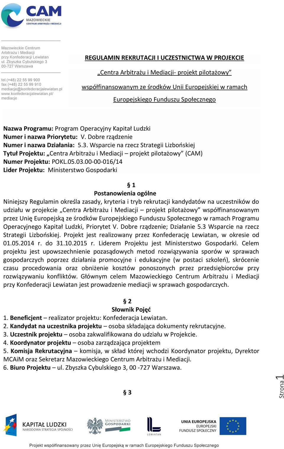 pl/ mediacje REGULAMIN REKRUTACJI I UCZESTNICTWA W PROJEKCIE Centra Arbitrażu i Mediacji- projekt pilotażowy współfinansowanym ze środków Unii Europejskiej w ramach Europejskiego Funduszu Społecznego