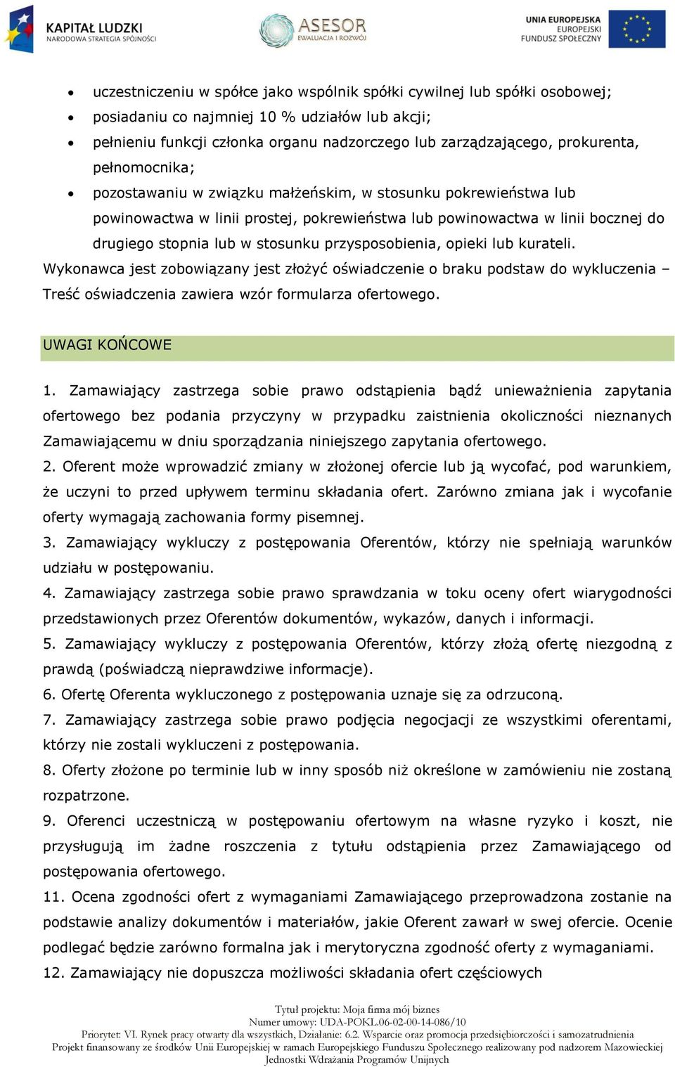 przysposobienia, opieki lub kurateli. Wykonawca jest zobowiązany jest złożyć oświadczenie o braku podstaw do wykluczenia Treść oświadczenia zawiera wzór formularza ofertowego. UWAGI KOŃCOWE 1.