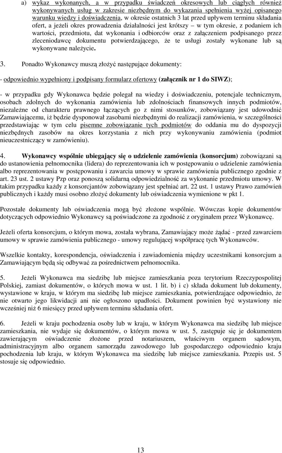 załączeniem podpisanego przez zleceniodawcę dokumentu potwierdzającego, Ŝe te usługi zostały wykonane lub są wykonywane naleŝycie. 3.