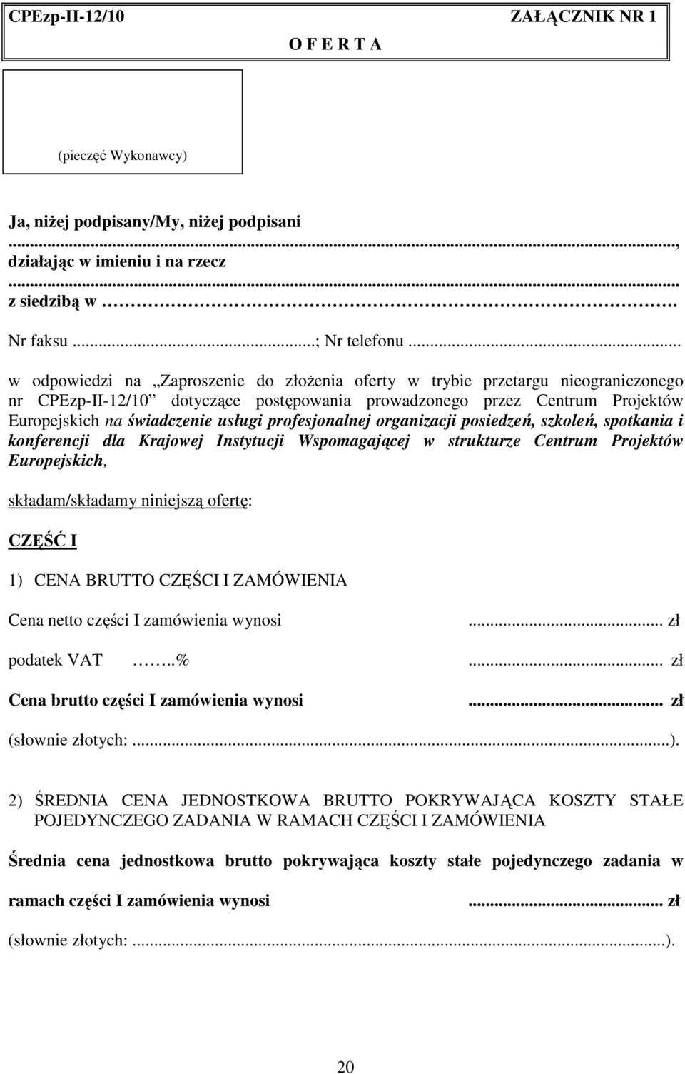profesjonalnej organizacji posiedzeń, szkoleń, spotkania i konferencji dla Krajowej Instytucji Wspomagającej w strukturze Centrum Projektów Europejskich, składam/składamy niniejszą ofertę: CZĘŚĆ I 1)