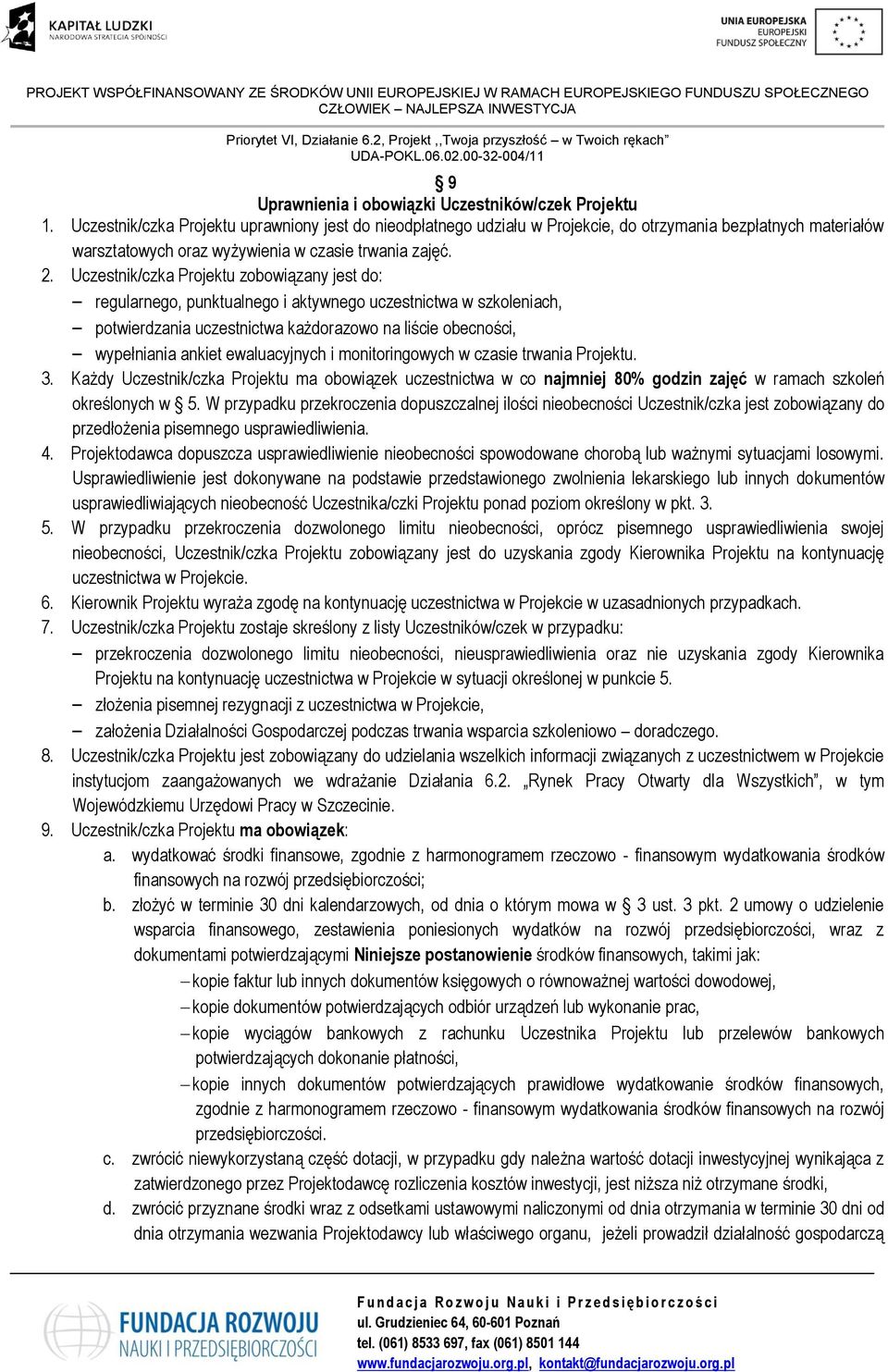 Uczestnik/czka Projektu zobowiązany jest do: regularnego, punktualnego i aktywnego uczestnictwa w szkoleniach, potwierdzania uczestnictwa każdorazowo na liście obecności, wypełniania ankiet