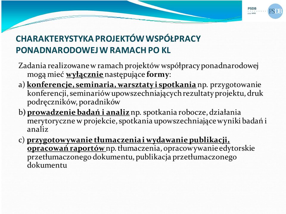 przygotowanie konferencji, seminariów upowszechniających rezultaty projektu, druk podręczników, poradników b) prowadzenie badań i analiznp.