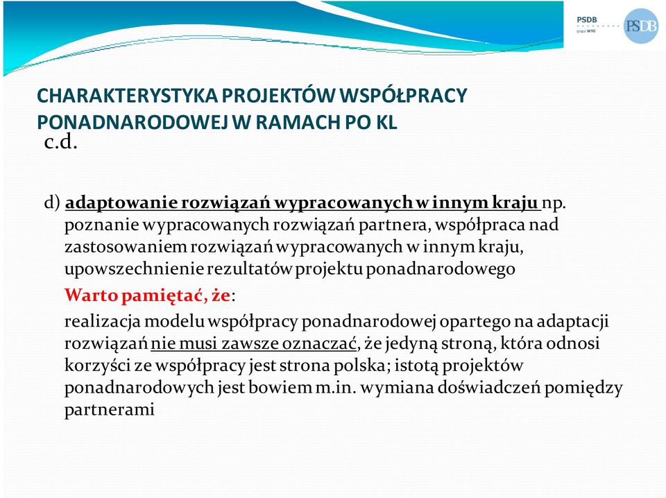 projektu ponadnarodowego Warto pamiętać, że: realizacja modelu współpracy ponadnarodowej opartego na adaptacji rozwiązań nie musi zawsze