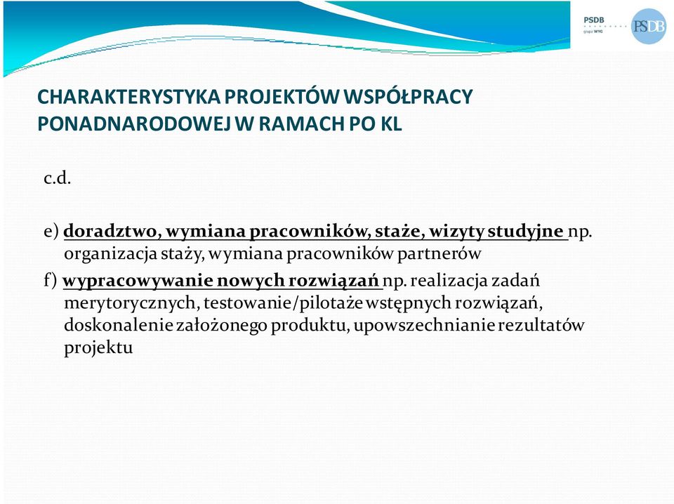 organizacja staży, wymiana pracowników partnerów f) wypracowywanie nowych rozwiązań np.