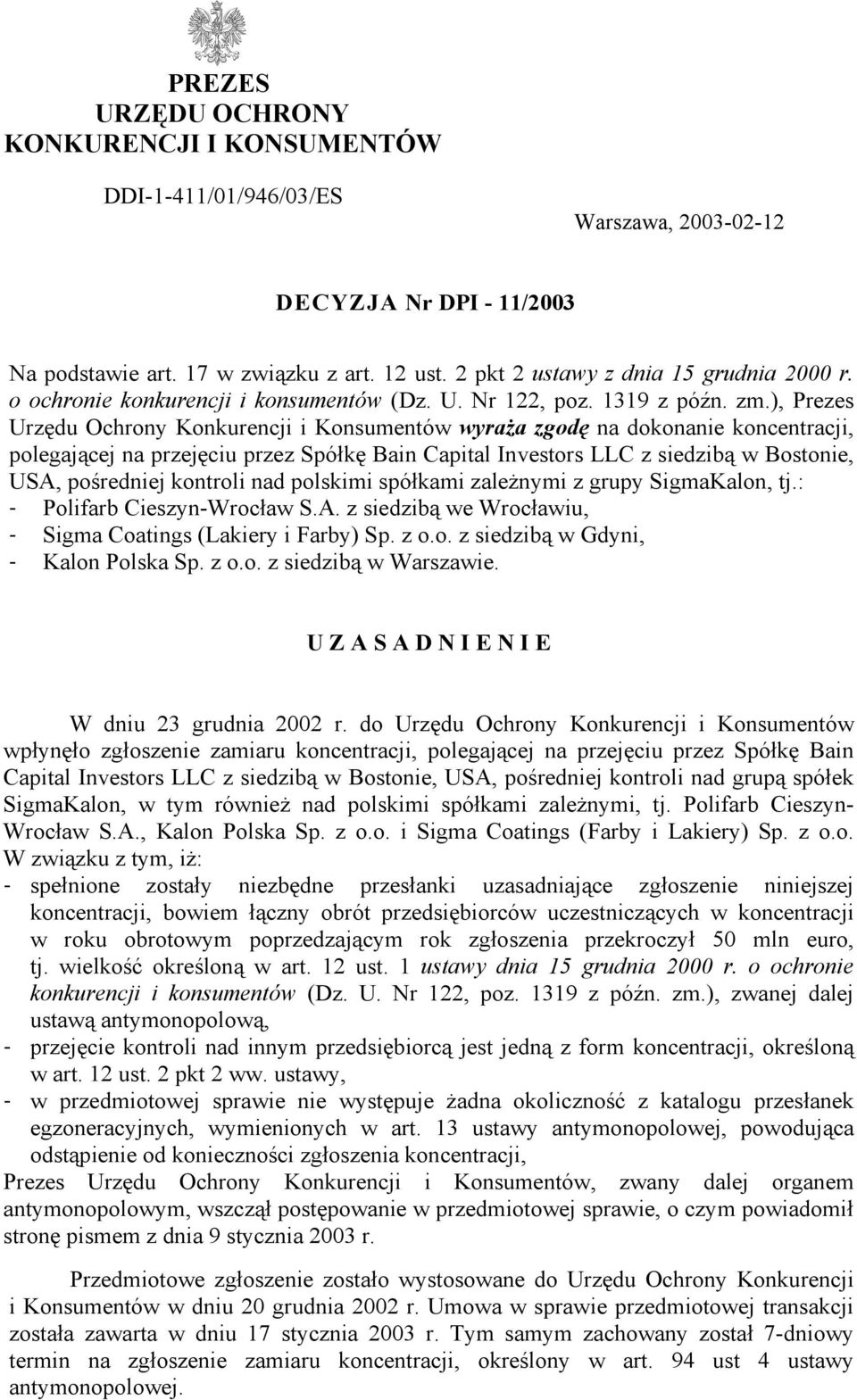 ), Prezes Urzędu Ochrony Konkurencji i Konsumentów wyraża zgodę na dokonanie koncentracji, polegającej na przejęciu przez Spółkę Bain Capital Investors LLC z siedzibą w Bostonie, USA, pośredniej