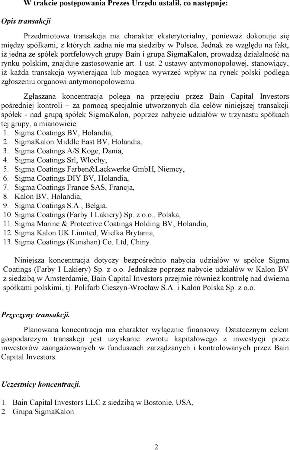 2 ustawy antymonopolowej, stanowiący, iż każda transakcja wywierająca lub mogąca wywrzeć wpływ na rynek polski podlega zgłoszeniu organowi antymonopolowemu.