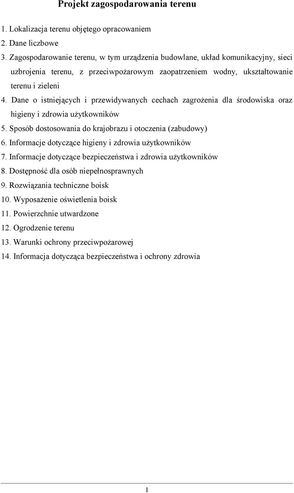 Dane o istniejących i przewidywanych cechach zagrożenia dla środowiska oraz higieny i zdrowia użytkowników 5. Sposób dostosowania do krajobrazu i otoczenia (zabudowy) 6.