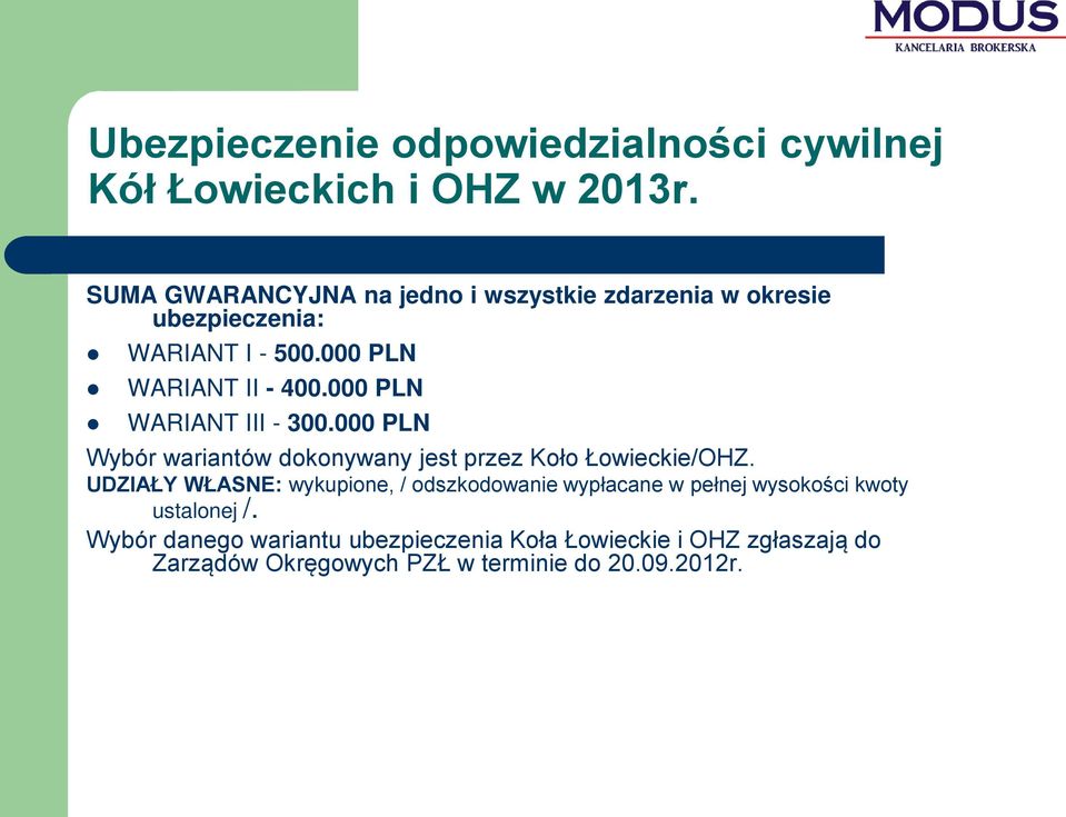000 PLN WARIANT III - 300.000 PLN Wybór wariantów dokonywany jest przez Koło Łowieckie/OHZ.