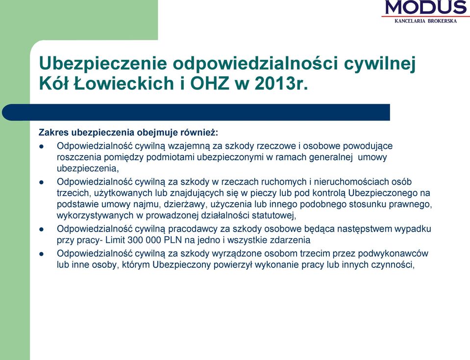 Odpowiedzialność cywilną za szkody w rzeczach ruchomych i nieruchomościach osób trzecich, użytkowanych lub znajdujących się w pieczy lub pod kontrolą Ubezpieczonego na podstawie umowy najmu,