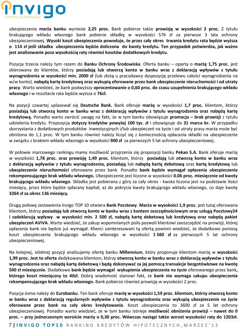 Wysoki koszt ubezpieczenia powoduje, że przez cały okres trwania kredytu rata będzie wyższa o 114 zł jeśli składka ubezpieczenia będzie doliczona do kwoty kredytu.