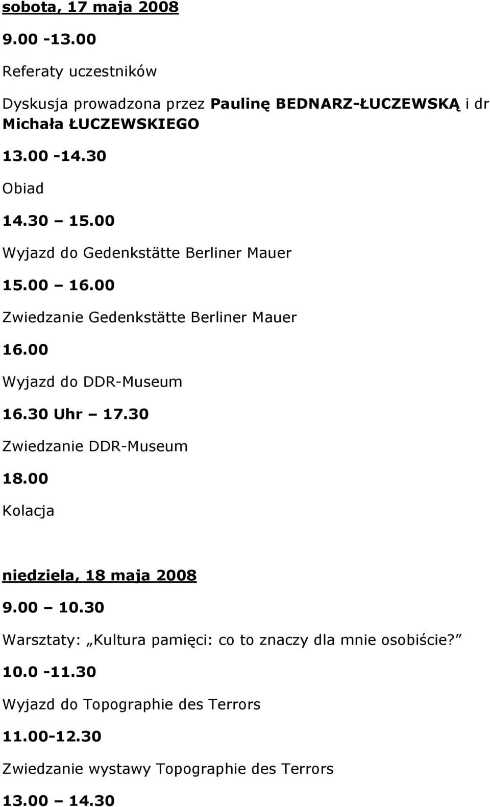 00 Wyjazd do Gedenkstätte Berliner Mauer 15.00 16.00 Zwiedzanie Gedenkstätte Berliner Mauer 16.00 Wyjazd do DDR-Museum 16.