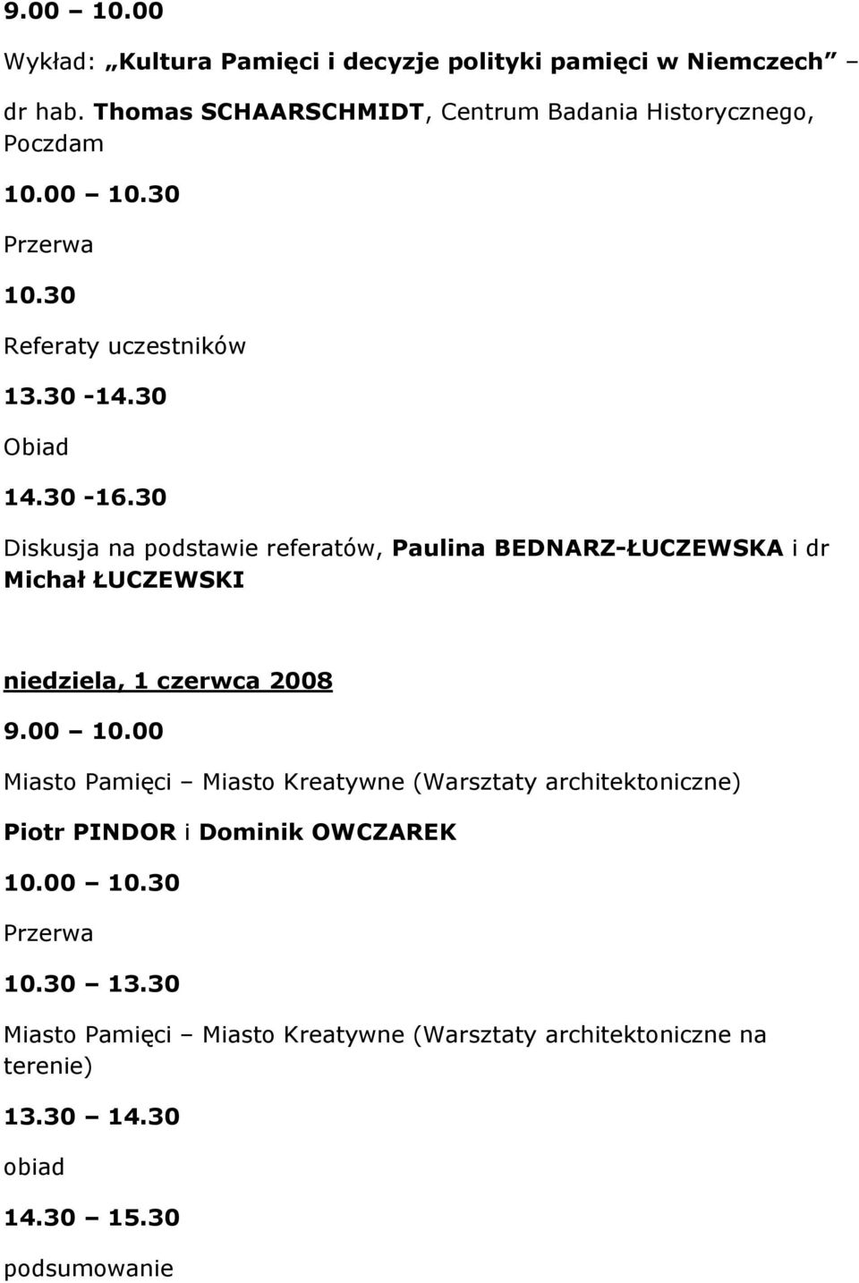 30 Diskusja na podstawie referatów, Paulina BEDNARZ-ŁUCZEWSKA i dr Michał ŁUCZEWSKI niedziela, 1 czerwca 2008 9.00 10.