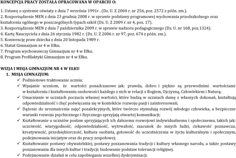 w sprawie nadzoru pedagogicznego (Dz. U. nr 168, poz.1324). 4. Kartę Nauczyciela z dnia 26 stycznia 1982 r. (Dz. U. Z 2006 r. nr 97, poz. 674 z późn. zm.). 5.