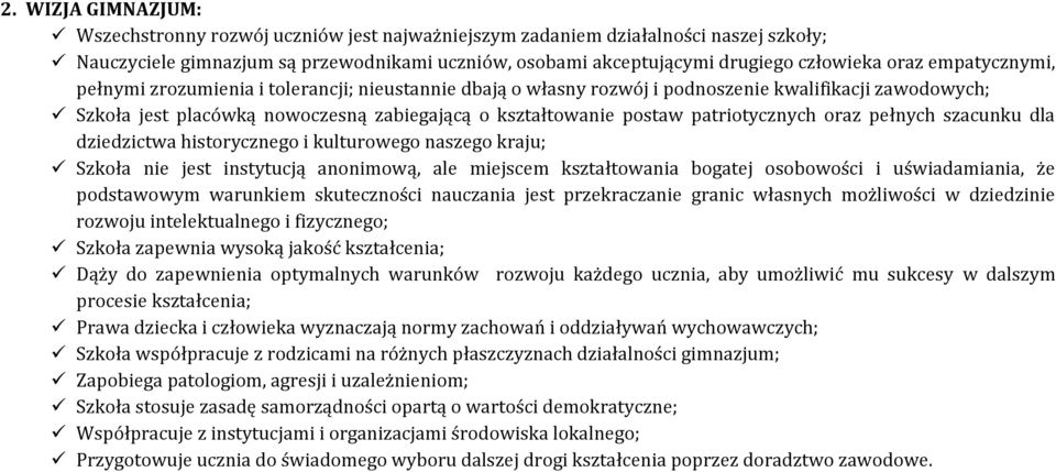 patriotycznych oraz pełnych szacunku dla dziedzictwa historycznego i kulturowego naszego kraju; Szkoła nie jest instytucją anonimową, ale miejscem kształtowania bogatej osobowości i uświadamiania, że