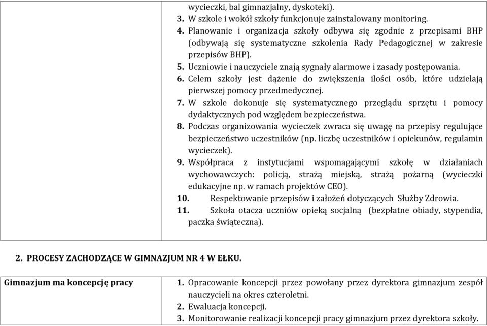 Uczniowie i nauczyciele znają sygnały alarmowe i zasady postępowania. 6. Celem szkoły jest dążenie do zwiększenia ilości osób, które udzielają pierwszej pomocy przedmedycznej. 7.