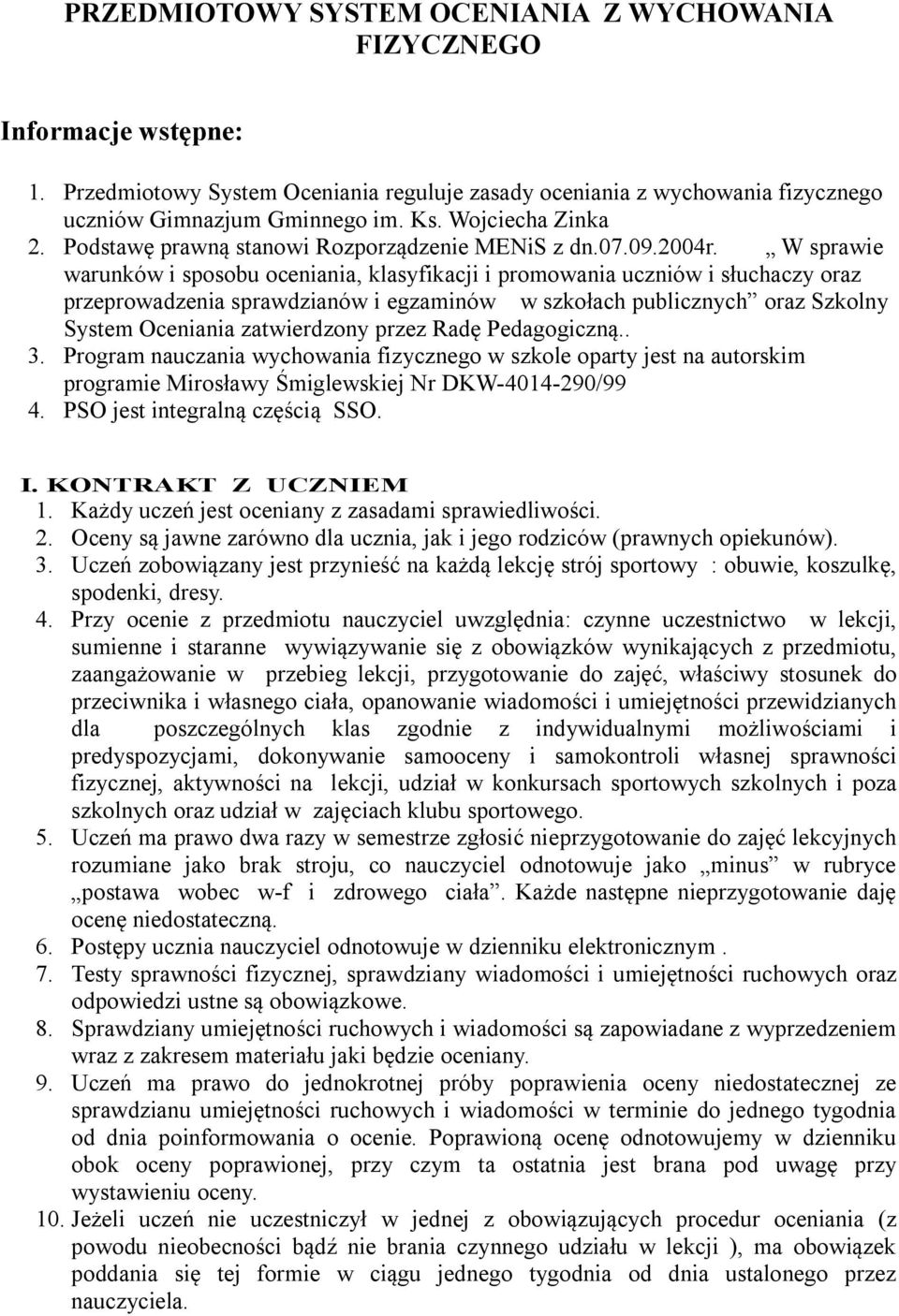 W sprawie warunków i sposobu oceniania, klasyfikacji i promowania uczniów i słuchaczy oraz przeprowadzenia sprawdzianów i egzaminów w szkołach publicznych oraz Szkolny System Oceniania zatwierdzony