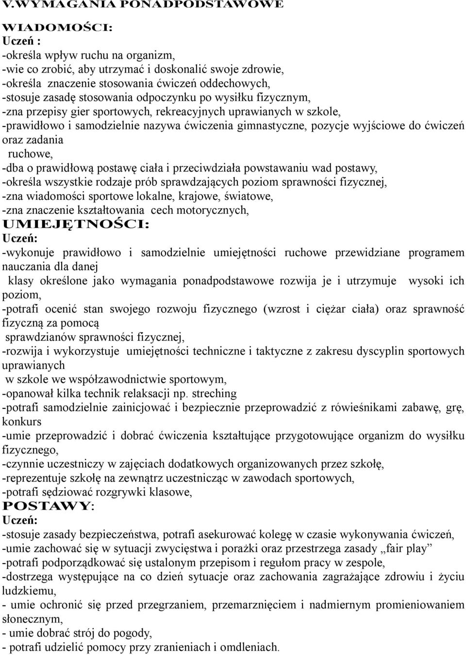 ćwiczeń oraz zadania ruchowe, -dba o prawidłową postawę ciała i przeciwdziała powstawaniu wad postawy, -określa wszystkie rodzaje prób sprawdzających poziom sprawności fizycznej, -zna wiadomości